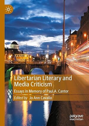 Libertarian Literary and Media Criticism: Essays in Memory of Paul A. Cantor