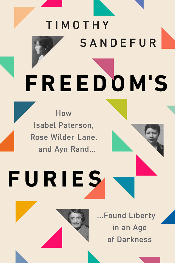 Freedom's Furies How Isabel Paterson, Rose Wilder Lane, and Ayn Rand