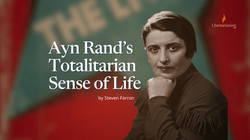 Ayn Rand's Totalitarian Sense of Life
