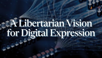 A Libertarian Vision for Digital Expression