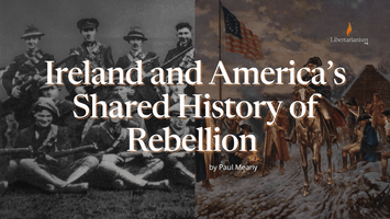 Ireland and America’s Shared History of Rebellion