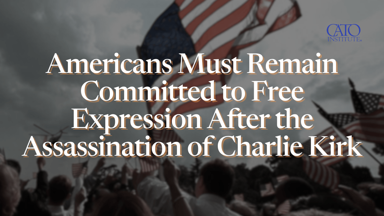 Americans Must Remain Committed to Free Expression After the Assassination of Charlie Kirk
