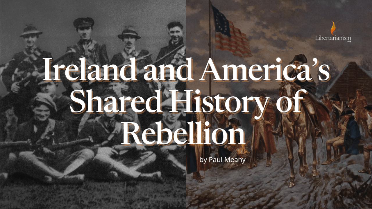Ireland and America’s Shared History of Rebellion