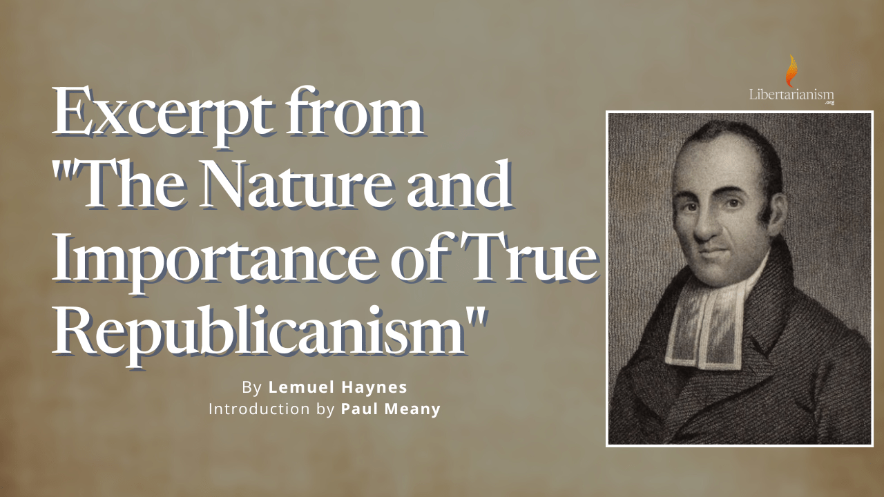 Haynes, Lemuel - Excerpt from "The Nature and Importance of True Republicanism"