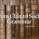 From Clan to Social Grammar