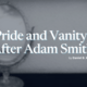 Pride and Vanity, After Adam Smith