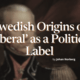 Swedish Origins of ‘Liberal’ as a Political Label
