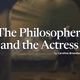 The Philosopher and the Actress