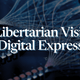 A Libertarian Vision for Digital Expression