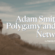 Adam Smith on Polygamy and Kin Networks