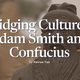 Bridging Cultures: Adam Smith and Confucius