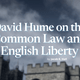David Hume on the Common Law and English Liberty