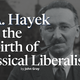 F. A. Hayek and the Rebirth of Classical Liberalism by John Gray