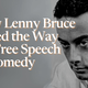 How Lenny Bruce Paved the Way for Free Speech in Comedy