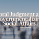 Moral Judgment and Governmentalizing Social Affairs