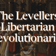 The Levellers: Libertarian Revolutionaries