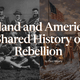 Ireland and America’s Shared History of Rebellion