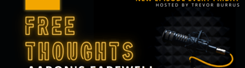 A black microphone with an orange cord is next to text that reads "Free Thoughts, Aaron's Farewell to Free Thoughts" and the Free Thoughts podcast loog.