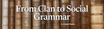 From Clan to Social Grammar