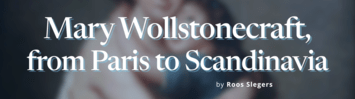 Mary Wollstonecraft, from Paris to Scandinavia
