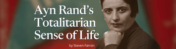 Ayn Rand's Totalitarian Sense of Life
