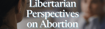 Libertarian Perspectives on Abortion