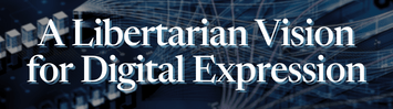 A Libertarian Vision for Digital Expression