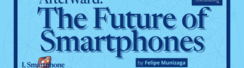 Afterward: The Future of Smartphones by Felipe Munizaga