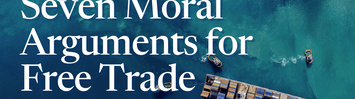 Seven Moral Arguments for Free Trade by Daniel Griswold