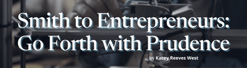 Smith to Entrepreneurs: Go Forth with Prudence