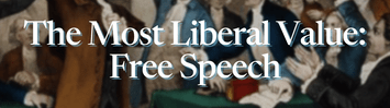 The Most Liberal Value: Free Speech