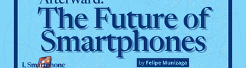 Afterward: The Future of Smartphones by Felipe Munizaga