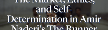 The Market, Ethics, and Self-Determination in Amir Naderi’s The Runner
