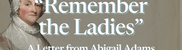 Adams, Abigail - “Remember the Ladies”: A Letter from Abigail Adams to John Adams (1776)