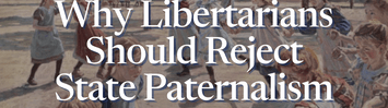 Glod, Bill - Why Libertarians Should Reject State Paternalism