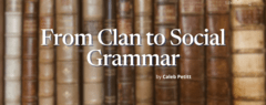 From Clan to Social Grammar