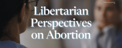 Libertarian Perspectives on Abortion