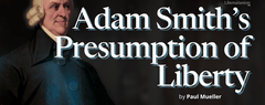 Adam Smith’s Presumption of Liberty by Paul Mueller