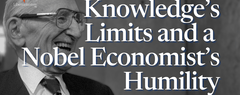 Knowledge’s Limits and a Nobel Economist’s Humility by Samuel Gregg