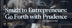Smith to Entrepreneurs: Go Forth with Prudence