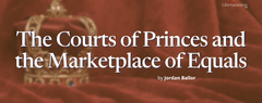 The Courts of Princes and the Marketplace of Equals