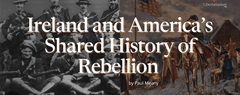 Ireland and America’s Shared History of Rebellion