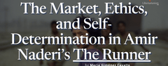 The Market, Ethics, and Self-Determination in Amir Naderi’s The Runner