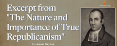 Haynes, Lemuel - Excerpt from "The Nature and Importance of True Republicanism"