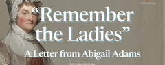 Adams, Abigail - “Remember the Ladies”: A Letter from Abigail Adams to John Adams (1776)